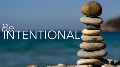 Be Intentional about life and your goals